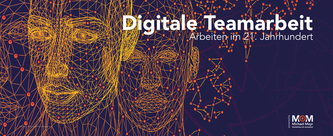 Digitale Teamarbeit – Arbeiten im 21. Jahrhundert
